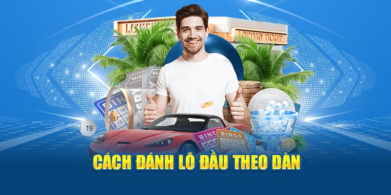 Cách đánh lô đầu theo dàn