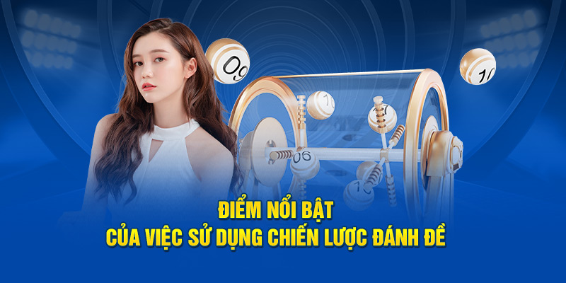 Điểm nổi bật của việc sử dụng chiến lược đánh đề 