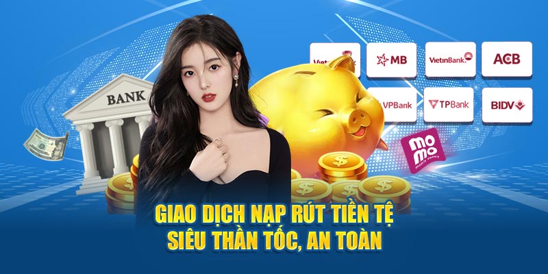 Giao dịch nạp rút tiền tệ siêu thần tốc, an toàn