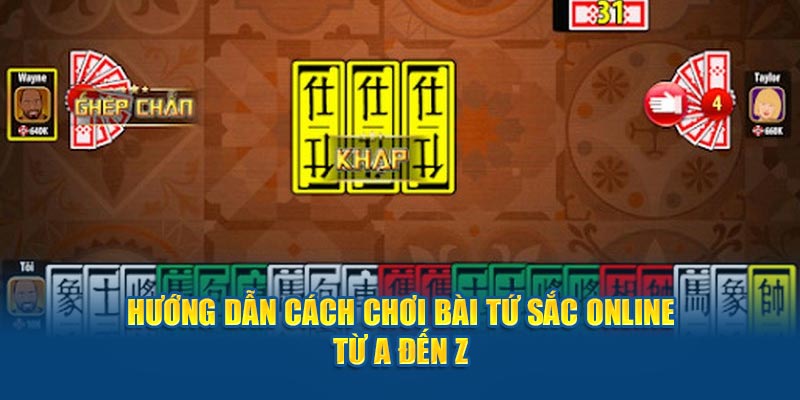 Hướng dẫn cách chơi bài tứ sắc online từ A đến Z