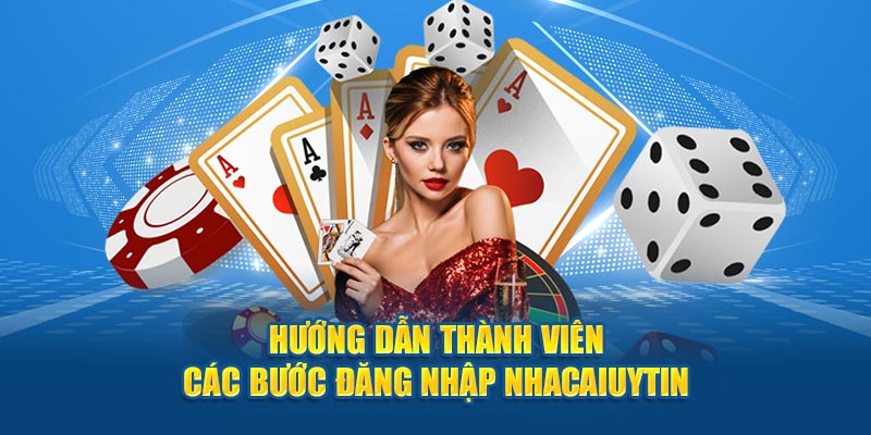 Hướng dẫn thành viên các bước đăng nhập Nhacaiuytin 