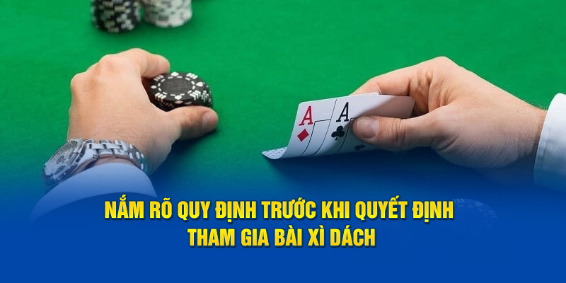 Nắm rõ quy định trước khi quyết định tham gia bài xì dách