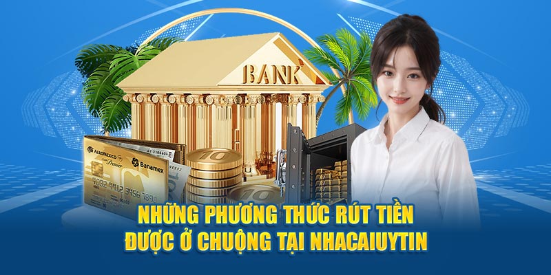 Những phương thức rút tiền được ở chuộng tại Nhacaiuytin