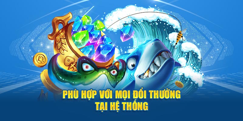 Phù hợp với mọi đổi thưởng tại hệ thống