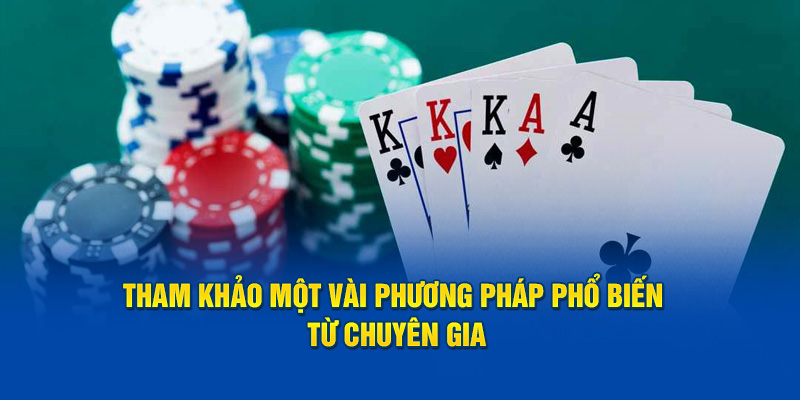 Tham khảo một vài phương pháp phổ biến từ chuyên gia