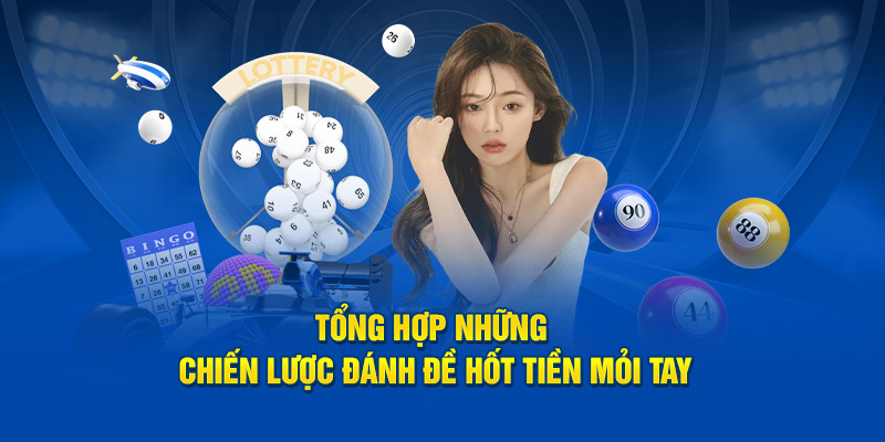 Tổng hợp những chiến lược đánh đề hốt tiền mỏi tay