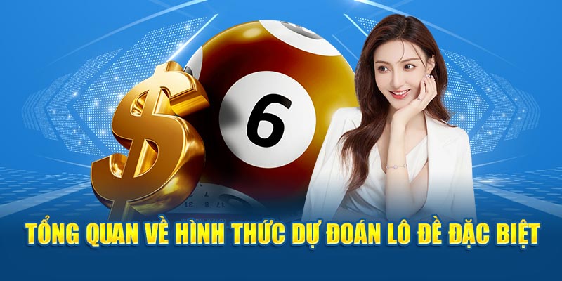 Tổng quan về hình thức dự đoán lô đề đặc biệt