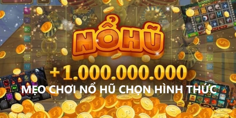 Chọn hình thức nổ hũ phù hợp