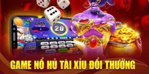 Nổ Hũ Tài Xỉu - Tựa Game Độc Đáo Với Mức Thưởng Cao